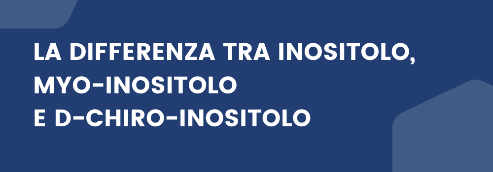 La differenza tra inositolo, myo-inositolo e d-chiro inositolo